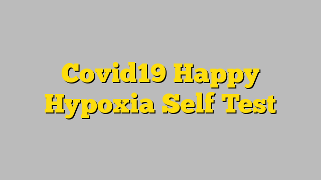 Covid19 Happy Hypoxia Self Test