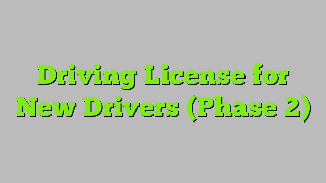 Driving License for New Drivers (Phase 2)