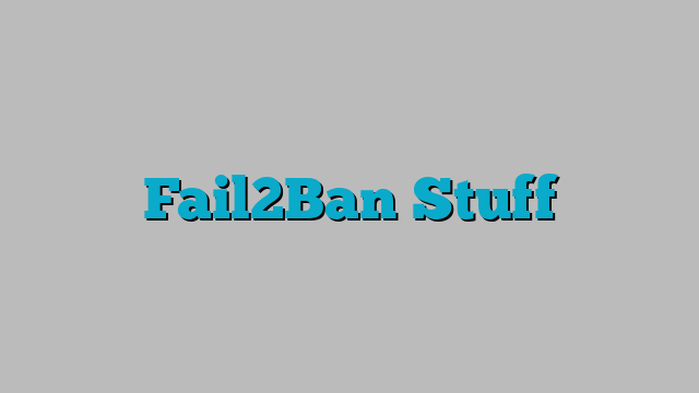 Fail2Ban Stuff