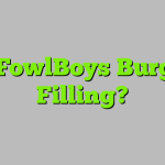 Is FowlBoys Burger Filling?